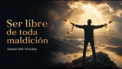 ¿Cómo vencer la maldición y tomar las promesas de Dios? // Daniel Del Vecchio