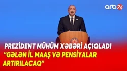 Prezident İlham Əliyev mühüm xəbəri açıqladı: "Gələn il maaş və pensiyalar artırılacaq"