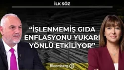 İlk Söz - "İşlenmemiş Gıda Enflasyonu Yukarı Yönlü Etkiliyor" | 24 Eylül 2026