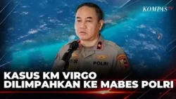South Kalimantan Regional Police Transfers KM Virgo Criminal Case to National Police Headquarters...